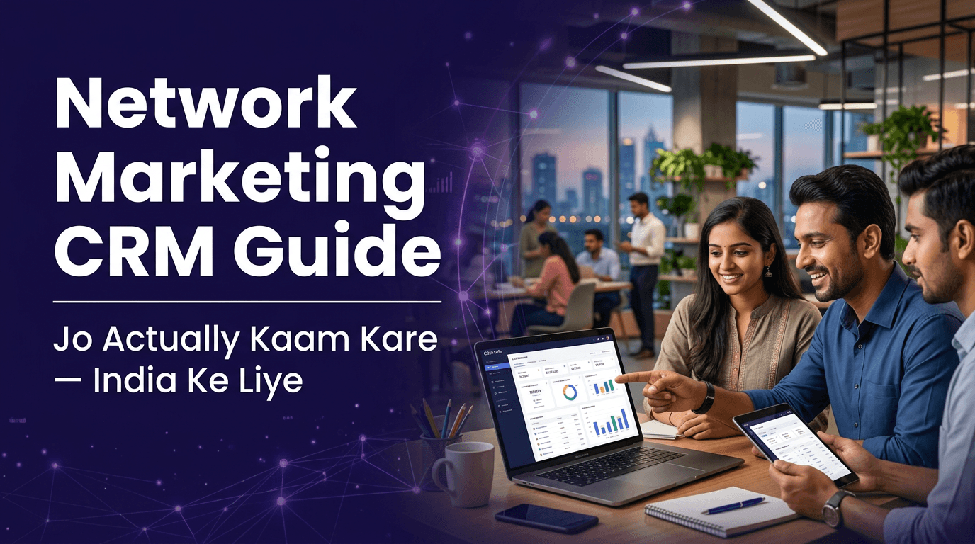 Network Marketing Walon Ke Liye CRM — Simple Guide Jo Actually Kaam Kare